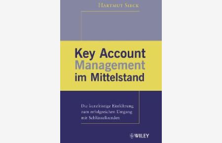 Key Account Management im Mittelstand: Die Kurzfristige Einfuhrung Zum Erfolgreichen Umgang Mit Schlusselkunden von Hartmut Sieck (Autor)
