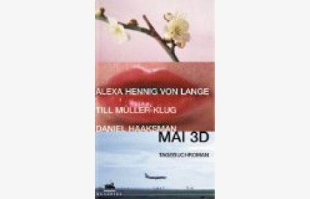 Mai 3D : ein Tagebuchroman.   - Alexa Hennig von Lange ; Till Müller-Klug ; Daniel Haaksman, Ein Quadriga-Buch in der Verlagsgruppe Econ Ullstein List