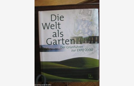 Die Welt als Garten.   - Der Grünführer zur Expo 2000.