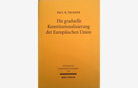 Die graduelle Konstitutionalisierung der Europäischen Union. Eine quantitative Fallstudie am Beispiel der Regierungskonferenz 1996,