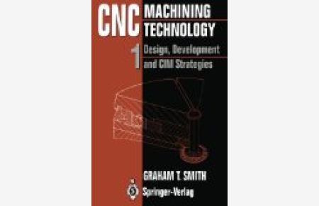 CNC Machining Technology: Volume I: Design, Development and CIM Strategies: Design, Development and CIM Strategies v. 1