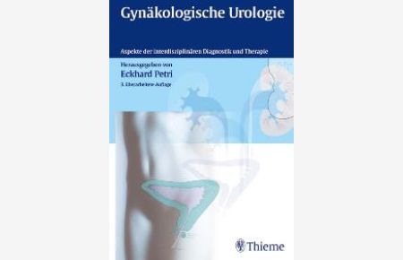 Gynäkologische Urologie: Aspekte der interdisziplinären Diagnostik und Therapie von Eckhard Petri (Herausgeber)