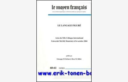 Moyen Francais- 60-61(2007) Le langage figure. Actes du XII Colloque International, Universite McGill, Montreal, 4-6 octobre 2004,