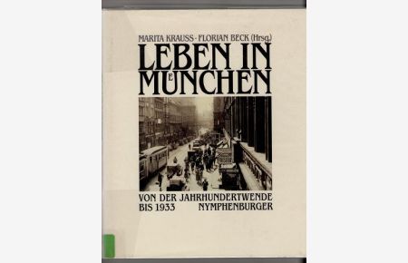 Leben in Muenchen : Von der Jahrhundertwende bis 1933.