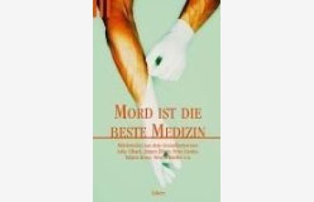 Mord ist die beste Medizin : Mörderisches aus dem Gesundheitswesen.   - Monika Buttler und Alexandra Guggenheim (Hg.). Anke Cibach ..., Scherz ; 1981