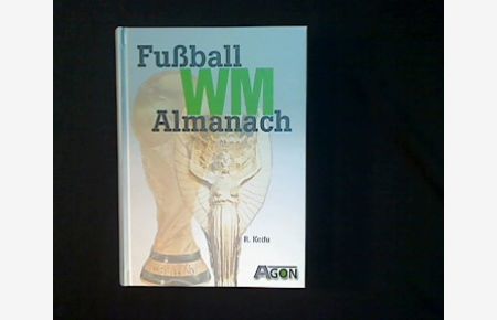 Fußball-WM-Almanach 1930 bis heute.   - Zahlen, Fakten, Bilder.