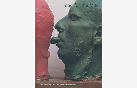 Food for the mind. Die Sammlung Udo und Anette Brandhorst. Ausstellung Food for the Mind, in den Bayerischen Staatsgemäldesammlungen.   - Staatsgalerie Moderner Kunst München, 9. Juni bis 8. Oktober 2000.
