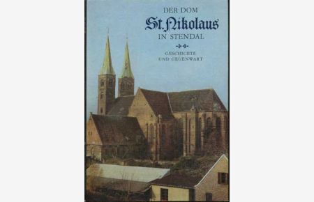 Der Dom St. Nikolaus in Stendal.   - Geschichte und Gegenwart.
