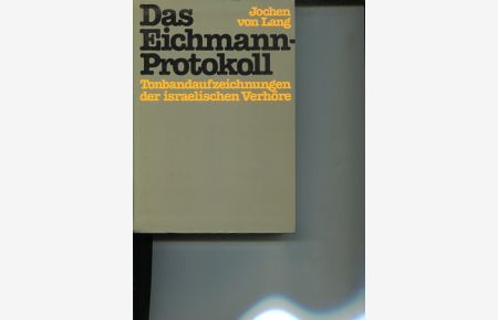 Das Eichmann-Protokoll.   - Tonbandaufzeichnungen der israelischen Verhöre.