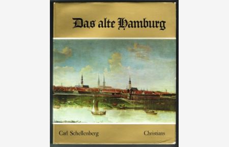 Das alte Hamburg: Eine Geschichte der Stadtentwicklung und Baukunst dargestellt in Gemälden, Zeichnungen, Stichen und Photos zeitgenössischer Künstler. -