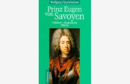 Prinz Eugen von Savoyen. Feldherr - Staatsmann - Mäzen