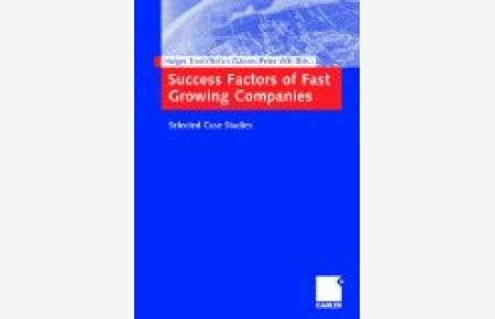 Success factors of fast growing companies : selected case studies.   - Holger Ernst ... (eds.)