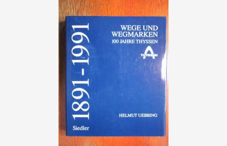 Thyssen - Wege und Wegmarken - 100 Jahre Thyssen 1891 bis 1991 - Festschrift zu Geschichte des Unternehmens.