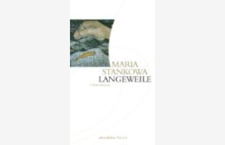 Langeweile : drei kleine Romane.   - Maria Stankowa. Aus dem Bulg. übers. von Barbara Beyer. Hrsg. von Nellie und Roumen Evert, Edition Balkan