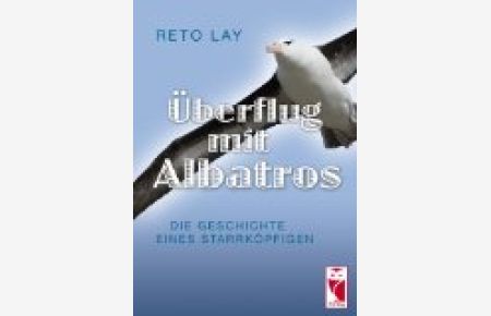 Überflug mit Albatros: Die Geschichte ines Starrköpfigen. Teil 3: Die Geschichte eines Starrköpfigen. Teil 3