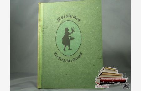 Maiblumen Ein fröhlich-Strauß Schattenrisse und plattdeutsche Verse mit neuen hochdeutschen Kinderreimen herausgegeben vom Kunstwart