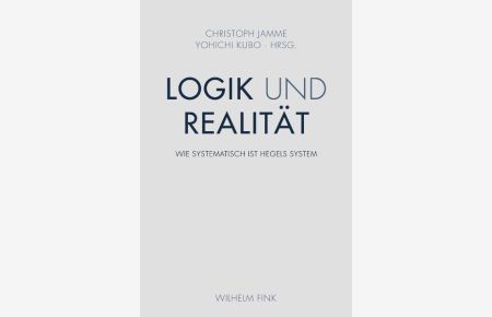 Logik und Realität. Wie systematisch ist Hegels System?