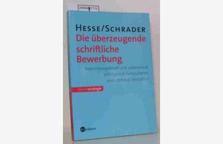 Die überzeugende schriftliche Bewerbung  - Bewerbungsanschreiben und Lebenslauf erfolgreich formulieren und optimal gestalten / Hesse/Schrader
