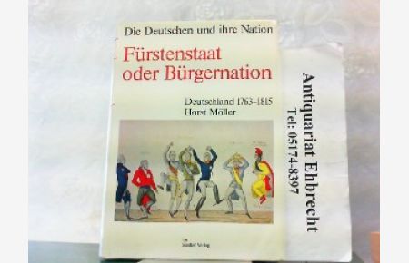 Fürstenstaat oder Bürgernation. Deutschland 1763-1815. Die Deutschen und ihre Nation.