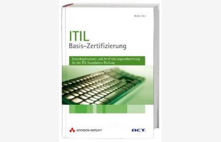 ITIL-Basis-Zertifizierung. Grundlagenwissen und Zertifizierungsvorbereitung für die ITIL Foundation-Prüfung [Gebundene Ausgabe] von Nadin Ebel (Autor)