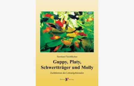 Guppy, Platy, Schwertträger und Molly. Zuchtform der Lebendgebärenden [Gebundene Ausgabe] Bernhard Teichfischer (Autor)