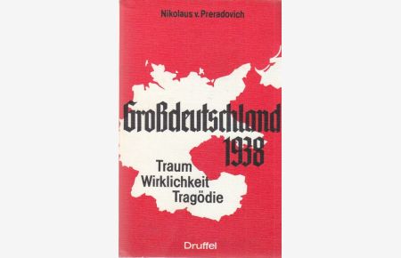 Grossdeutschland 1938.   - Traum. Tragödie. Wirklichkeit.