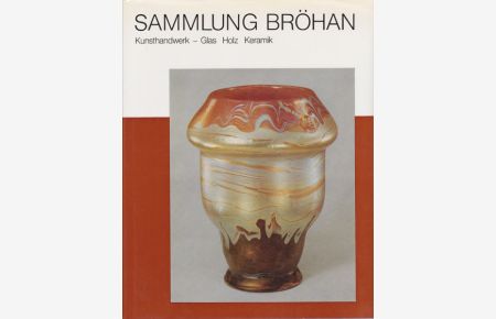 Sammlung Bröhan. Kunsthandwerk 1. Kunst der Jahrhundertwende und der Zwanziger Jahre. Bd. II, Teil 1: Kunsthandwerk 1. Jugendstil, Werkbund, Art Deco. Glas - Holz - Keramik. Bd. II, Teil 2: Jugendstil Werkbund Art Deco Metall Porzellan.