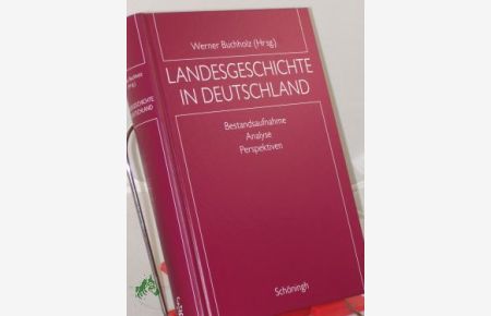 Landesgeschichte in Deutschland : Bestandsaufnahme - Analyse - Perspektiven / Werner Buchholz (Hrsg. )