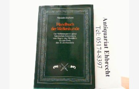 Handbuch der Waffenkunde. Das Waffenwesen in seiner historischen Entwicklung vom Beginn des Mittelalters bis zum Ende des 18. Jahrhunderts.