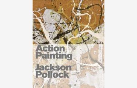 Action-Painting: Jackson Pollock und die Geste in der Malerei