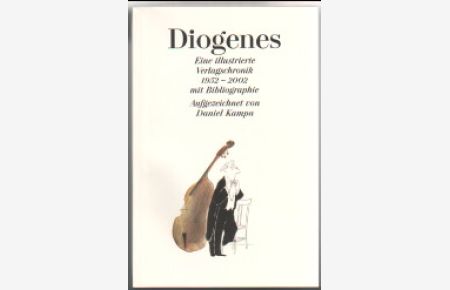 Diogenes. Eine illustrierte Verlagschronik 1952 - 2002. Mit Bibliographie.   - Aufgezeichnet von Daniel Kampa