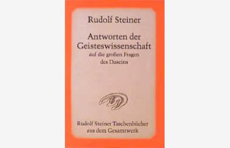 Antworten der Geisteswissenschaft auf die großen Fragen des Daseins: 15 öffentliche Vorträge gehalten zwischen dem 20. Oktober 1910 und dem 16. März 1911 in Berlin von Rudolf Steiner (Autor)
