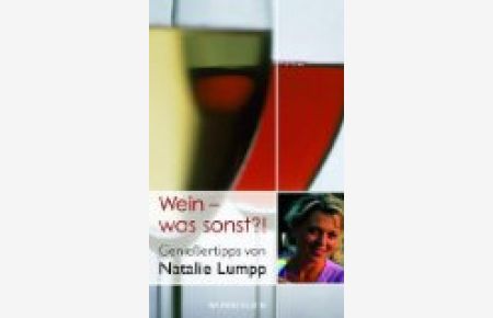 Wein, was sonst?! : Genießertipps.   - von. Ill. von Sylvia Neuner