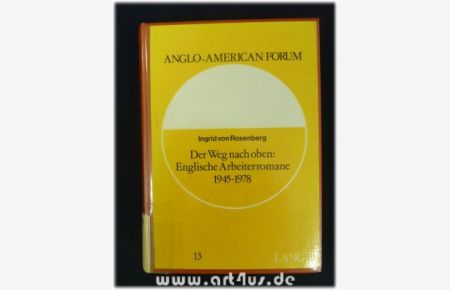 Der Weg nach oben : englische Arbeiterromane 1945 - 1978.   - Anglo-American forum ; Bd. 13