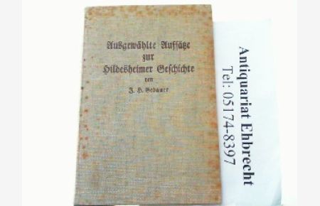 Ausgewählte Aufsätze zur Hildesheimer Geschichte - Als Festgabe zum 70. Geburtstag am 8. August 1938 ihrem Geschichtsschreiber dargebracht.