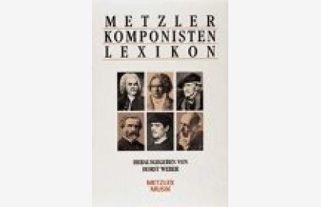 Metzler-Komponisten-Lexikon : 340 werkgeschichtliche Porträts.   - hrsg. von Horst Weber