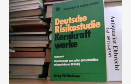 Deutsche Risikostudie Kernkraftwerke. Fachband 4: Einwirkungen von außen (einschließlich anlageinterner Brände).
