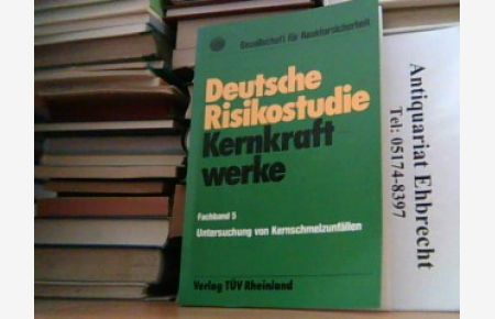 Deutsche Risikostudie Kernkraftwerke. Fachband 5: Untersuchung von Kernschmelzunfällen.