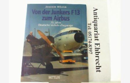 Von der Junkers F 13 zum Airbus. 75 Jahre Deutsche Verkehrsflugzeuge.