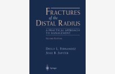 Fractures of the distal radius : a practical approach to management.   - [Diego L. Fernandez ; Jesse B. Jupiter. Coauthored with Richard Ghillani]