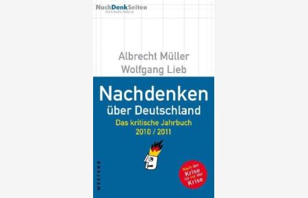 Nachdenken über Deutschland : das kritische Jahrbuch 2010.   - 2011 ; [nach der Krise ist vor der Krise] / Albrecht Müller ; Wolfgang Lieb