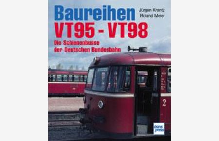 Baureihen VT 95 - VT 98. Die Schienenbusse der Deutschen Bundesbahn [Gebundene Ausgabe] Jürgen Krantz (Autor), Roland Meier (Autor)
