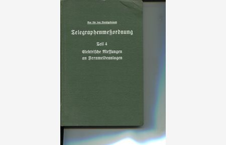 Telegraphenmeßordnung der Deutschen Reichspost. Teil 4. Elektrische Messungen an Fernmeldeanlagen (TMO 4) Nur für den Diesntgebrauch.