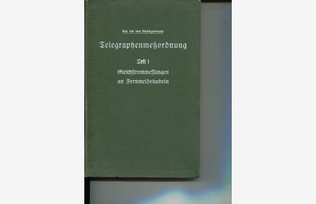 Telegraphenmeßordnung der Deutschen Reichspost. Teil 1. Gleichstrommessungen an Fenmeldekabeln (TMO 1).