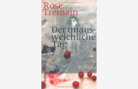 Der unausweichliche Tag : Roman.   - Rose Tremain. Aus dem Engl. von Christel Dormagen, Suhrkamp-Taschenbuch ; 4220 : Suhrkamp nova