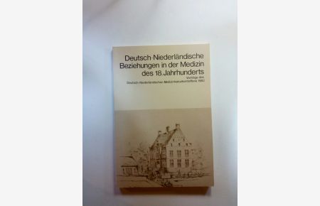 Deutsch-Niederländische Beziehungen in der Medizin des 18. Jahrhunderts. Vorträge des Deutsch-Niederländischen Medizinhistorikertreffens 1982.