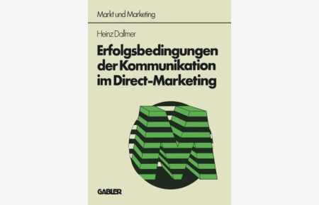 Erfolgsbedingungen der Kommunikation im Direct-Marketing.   - Schriftenreihe Markt und Marketing