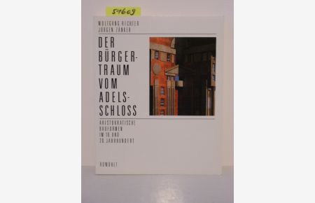 Der Bürgertraum vom Adelsschloss.   - Aristokratische Bauformen im 19. und 20. Jahrhundert.