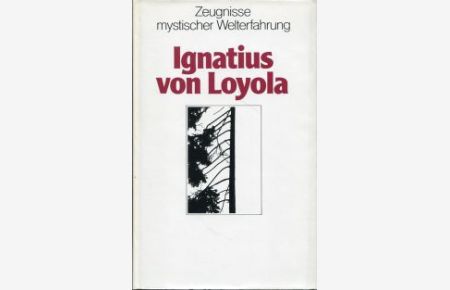 Ignatius von Loyola. Gott suchen in allen Dingen.