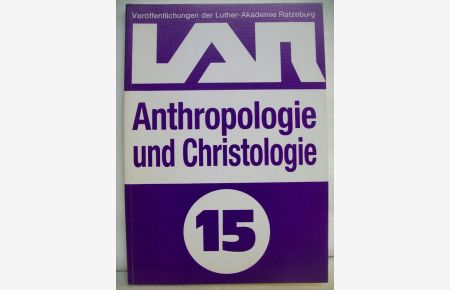 Anthropologie und Christologie.   - [Red.: Sibrand Siegert], Luther-Akademie : Veröffentlichungen der Luther-Akademie e.V. Ratzeburg ; Bd. 15